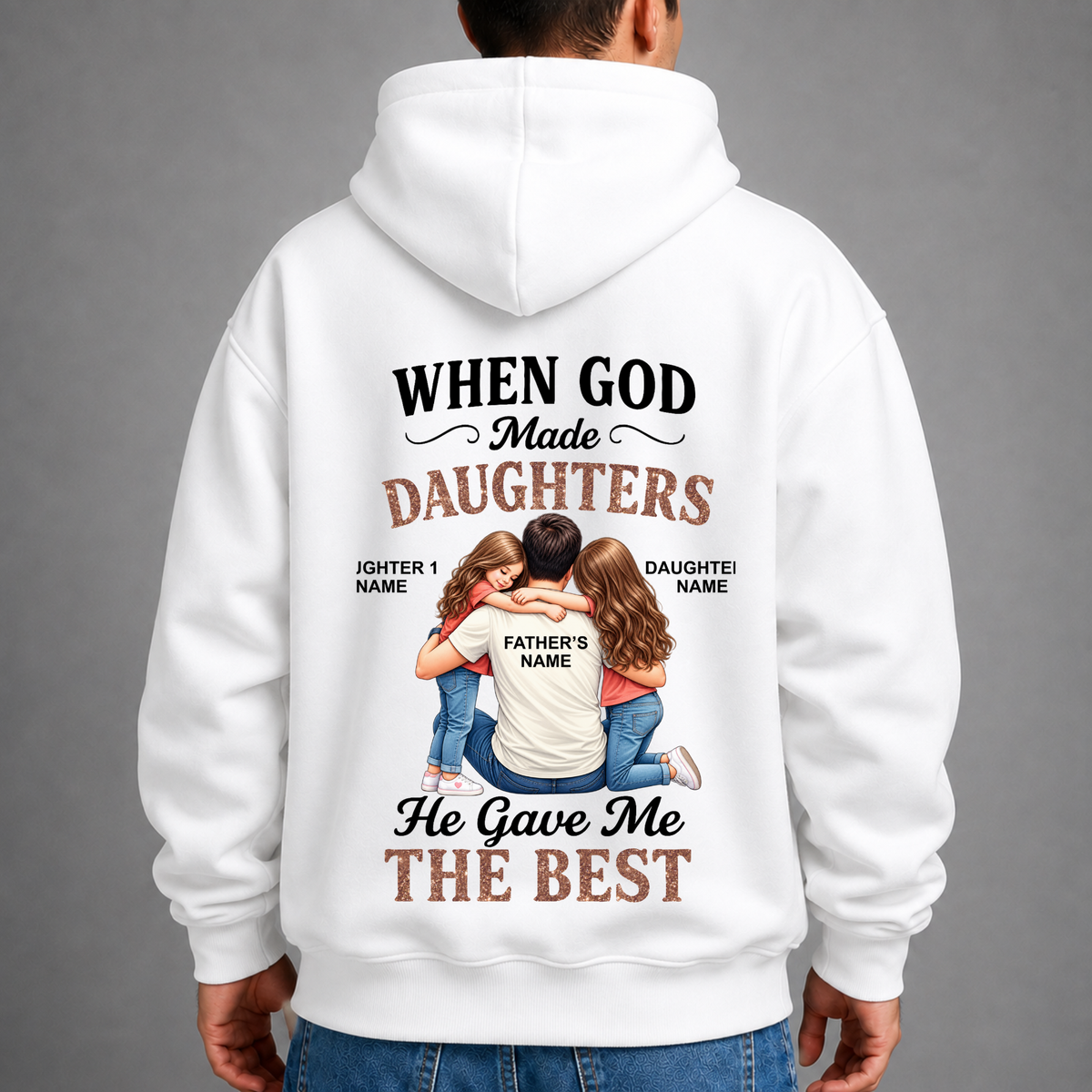 CUSTOMIZED - GOD GAVE ME THE BEST DAUGHTERS (FATHER & DAUGHTER) PREMIUM HOODIE BACK PRINT