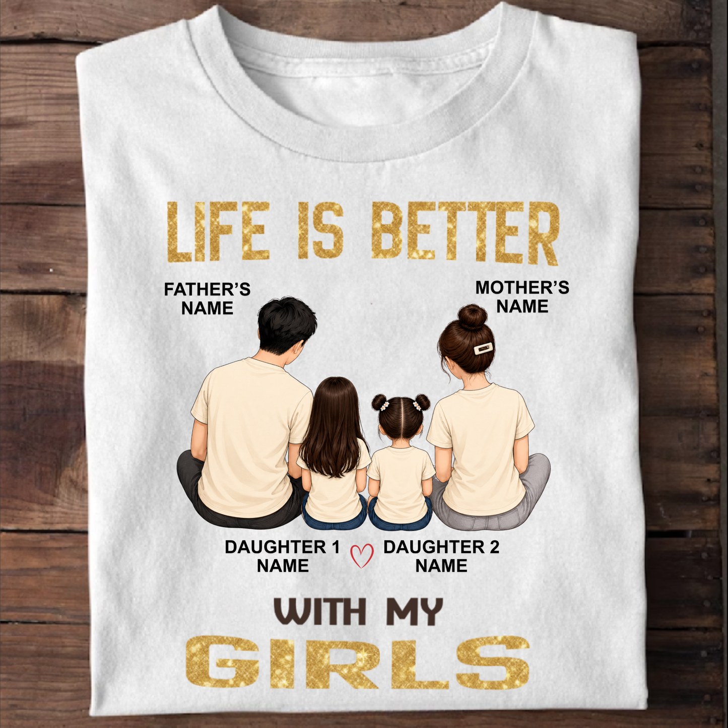 CUSTOMIZED - LIFE IS BETTER WITH MY GIRLS CLASSIC T-SHIRT