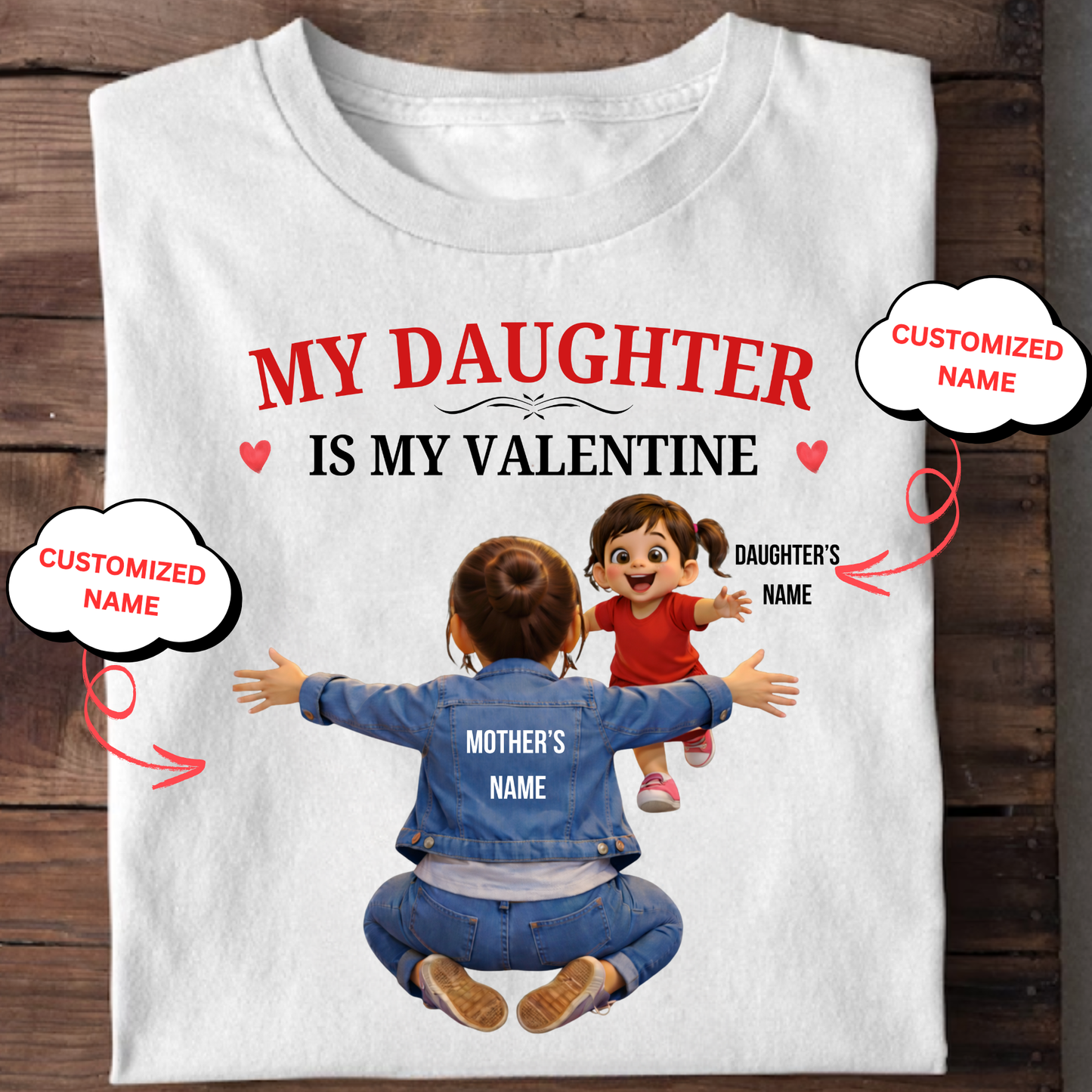 CUSTOMIZED-MY DAUGHTER IS MY VALENTINE (MOTHER & DAUGHTER) CLASSIC T-SHIRT