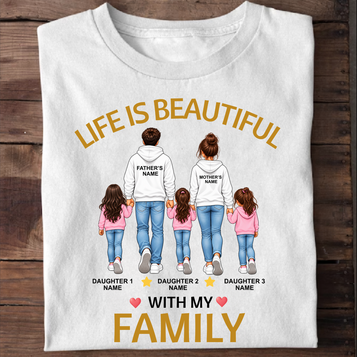 CUSTOMIZED - LIFE IS BEAUTIFUL WITH MY FAMILY (FATHER & MOTHER WITH 3 DAUGHTERS) CLASSIC T-SHIRT