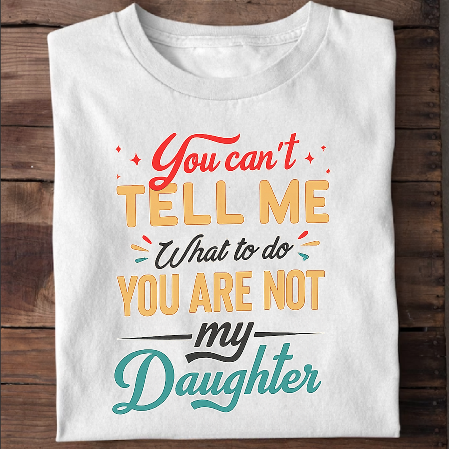 YOU ARE NOT MY DAUGHTER PREMIUM CLASSIC T-SHIRT