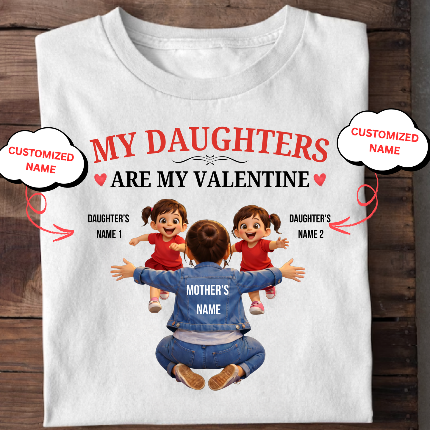 CUSTOMIZED-MY DAUGHTERS ARE MY VALENTINE (MOTHER & DAUGHTERS) CLASSIC T-SHIRT