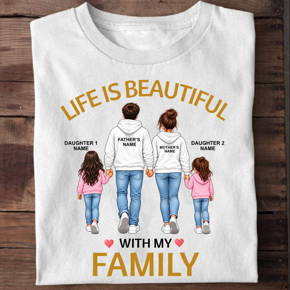 CUSTOMIZED - LIFE IS BEAUTIFUL WITH MY FAMILY (FATHER & MOTHER WITH 2 DAUGHTERS) CLASSIC T-SHIRT