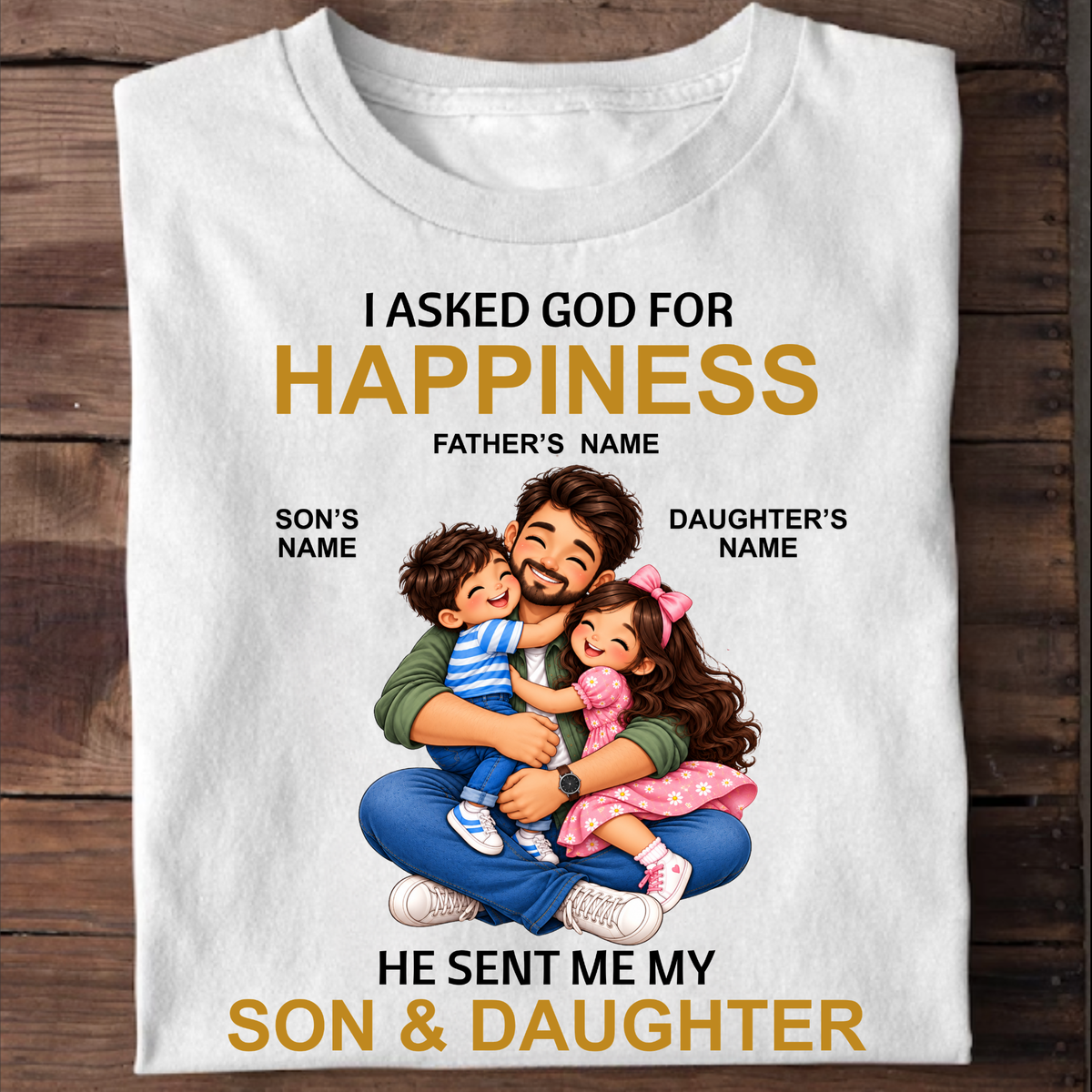 CUSTOMIZED-MY HAPPINESS, MY SON & DAUGHTER (FATHER) CLASSIC T-SHIRT