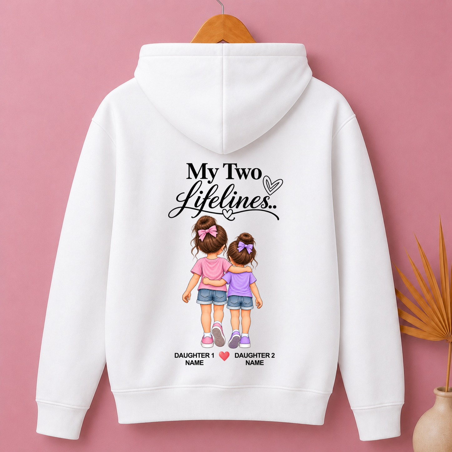 CUSTOMIZED-MY TWO LIFELINES (TWO DAUGHTERS) PREMIUM HOODIE BACK PRINT