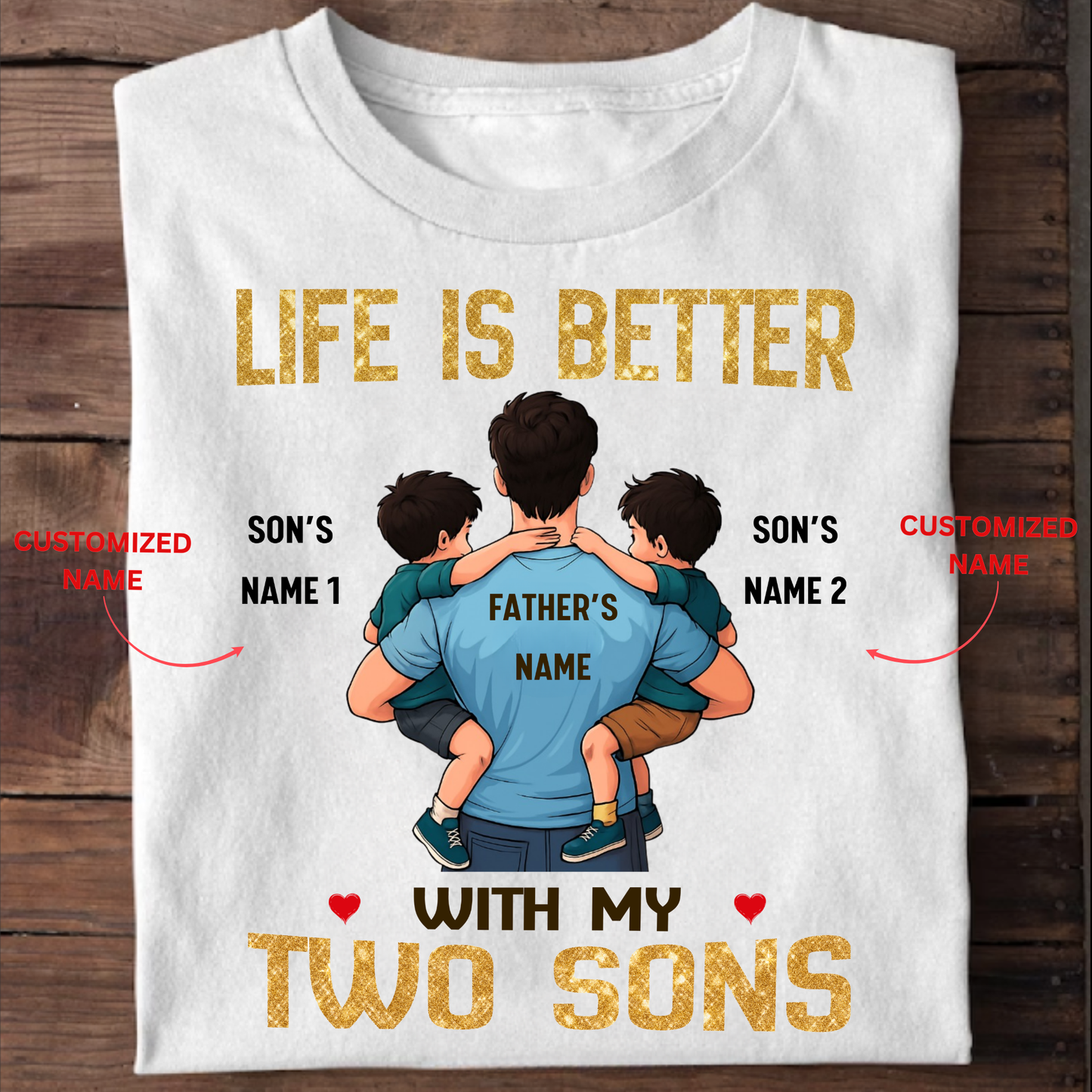 CUSTOMIZED-LIFE IS BETTER WITH MY TWO SONS (FATHER & SONS) CLASSIC T-SHIRT