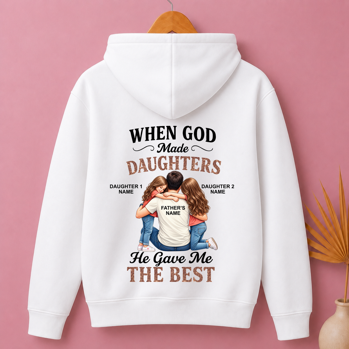 CUSTOMIZED - GOD GAVE ME THE BEST DAUGHTERS (FATHER & DAUGHTER) PREMIUM HOODIE BACK PRINT