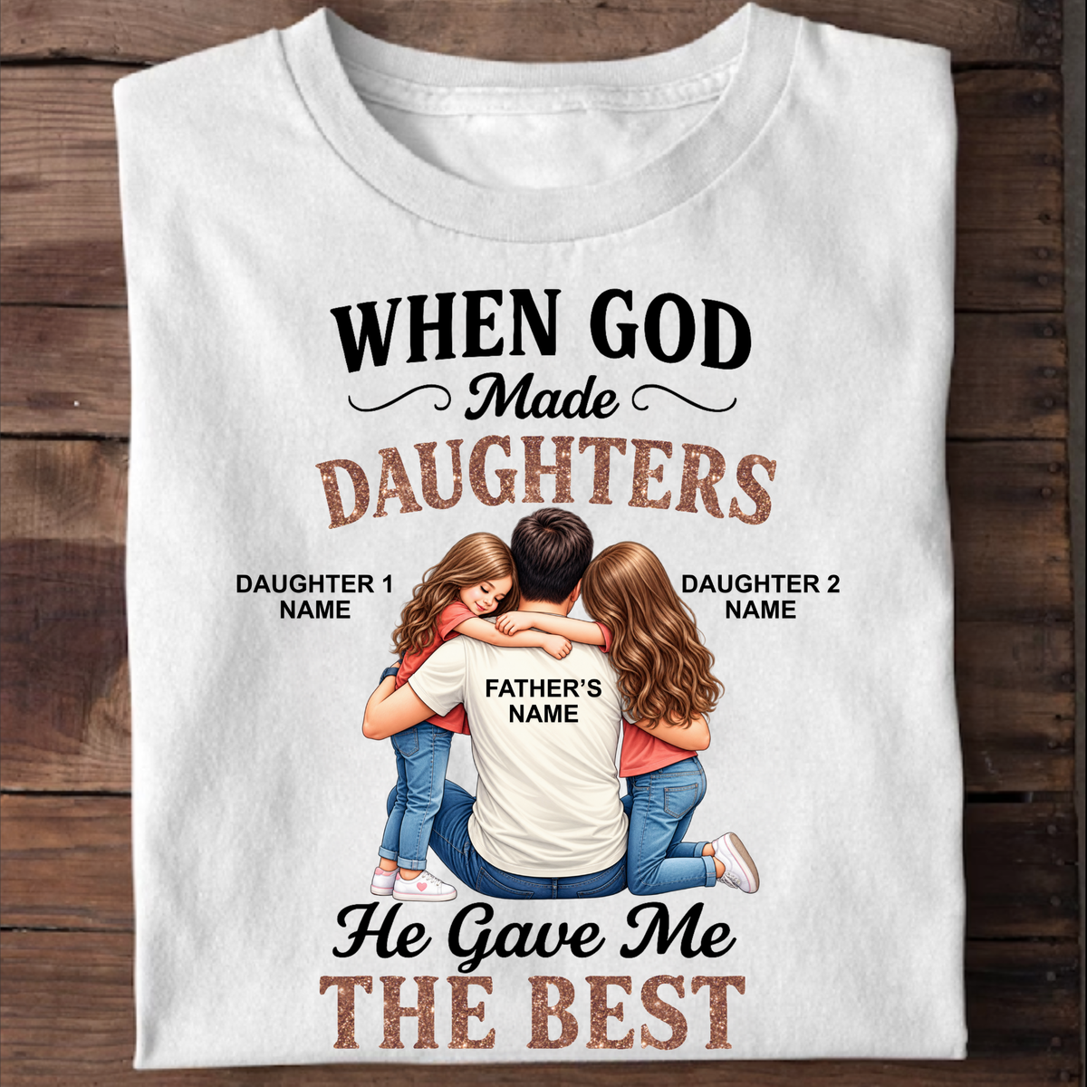 CUSTOMIZED - GOD GAVE ME THE BEST DAUGHTERS (FATHER & DAUGHTER)  CLASSIC T-SHIRT