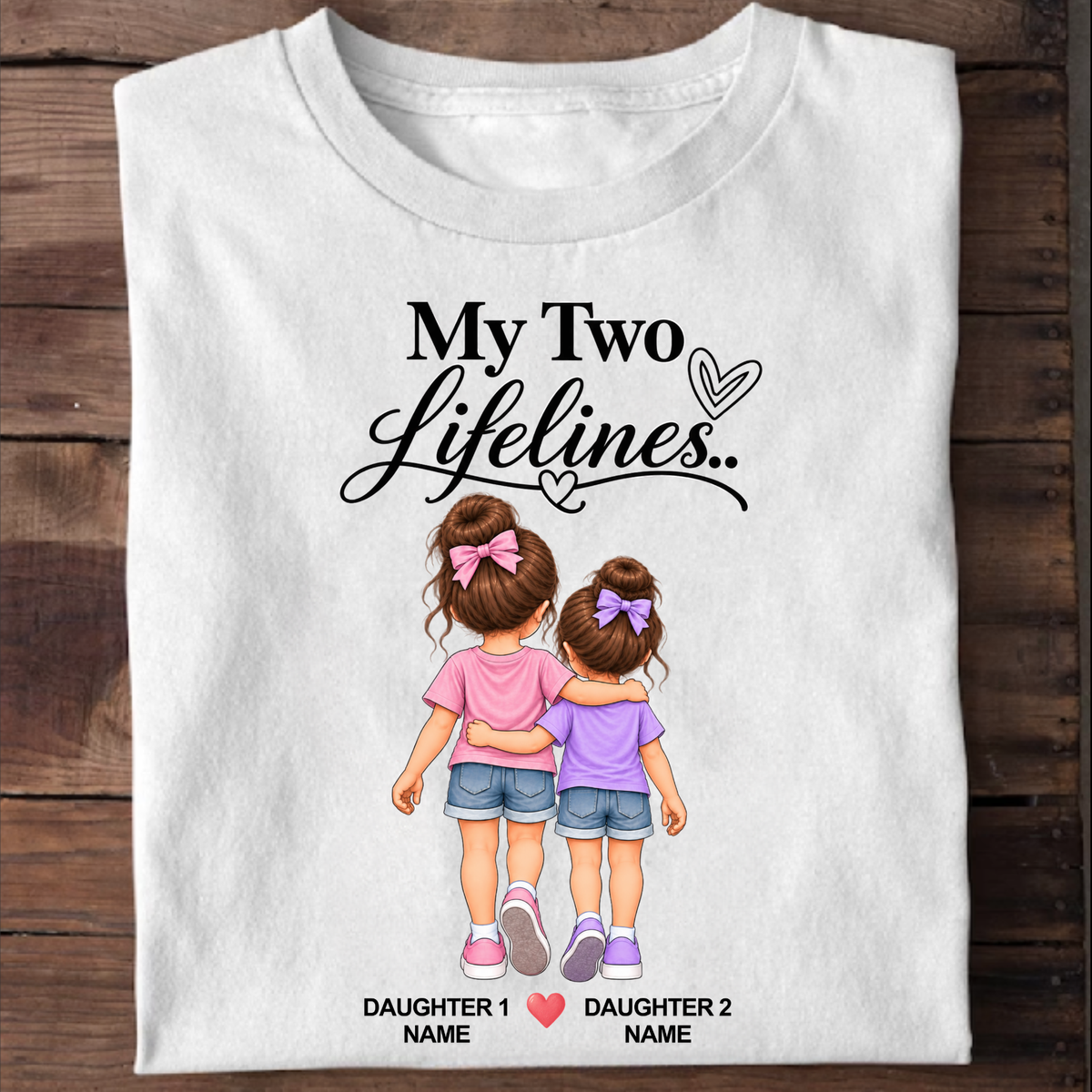 CUSTOMIZED-MY TWO LIFELINES (TWO DAUGHTERS) CLASSIC T-SHIRT