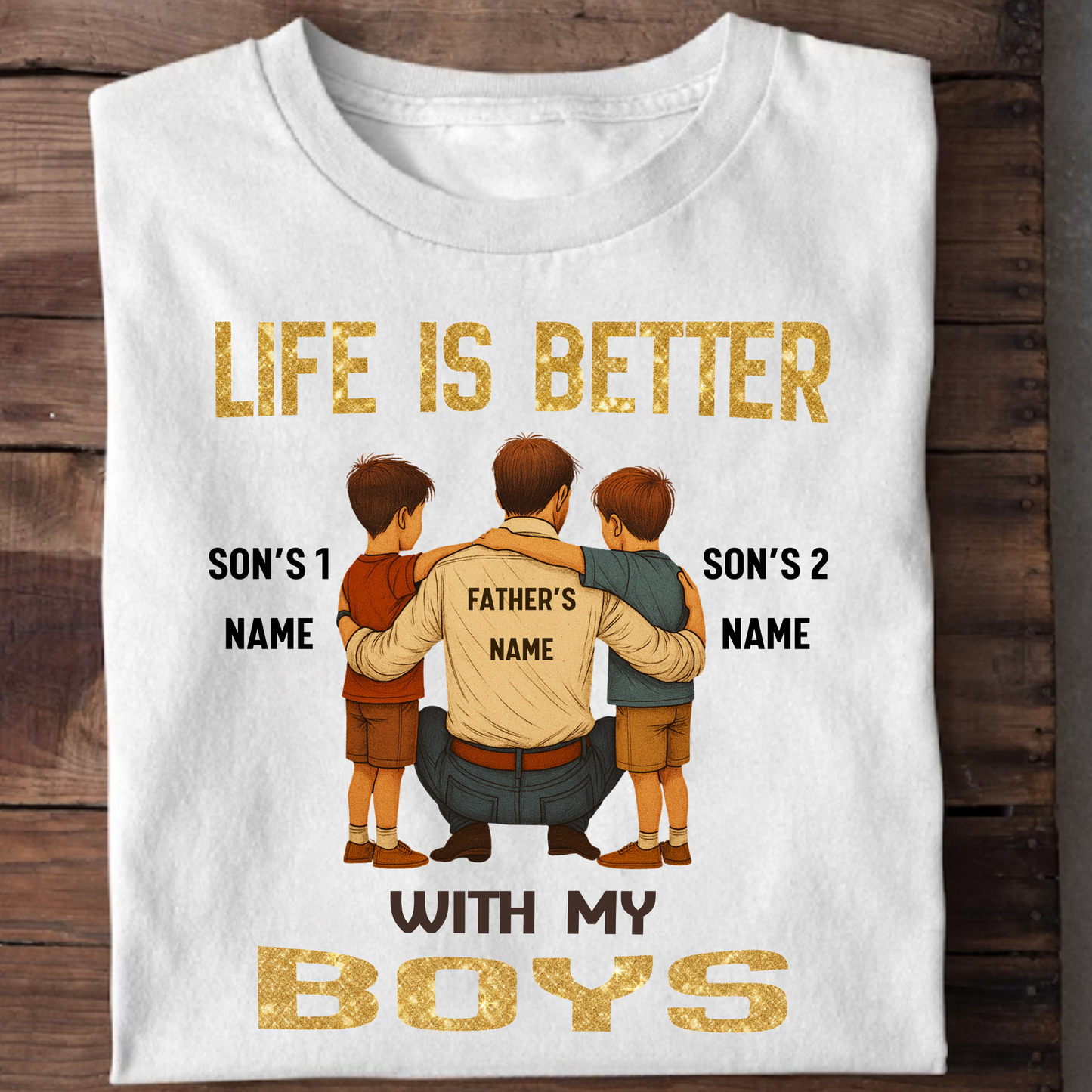 CUSTOMIZED-LIFE IS BETTER WITH MY BOYS (FATHER & SONS) CLASSIC T-SHIRT